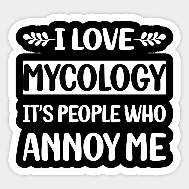 Funny People Annoy Me Mycology Mycologist Mushrooms Sticker by relativeshrimp